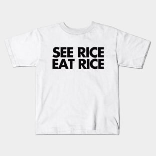 see rice. eat rice. Kids T-Shirt